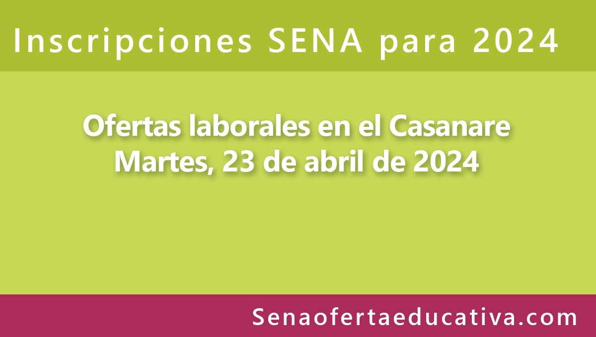 23 de abril 2024 ofertas de empleo APE SENA Casanare