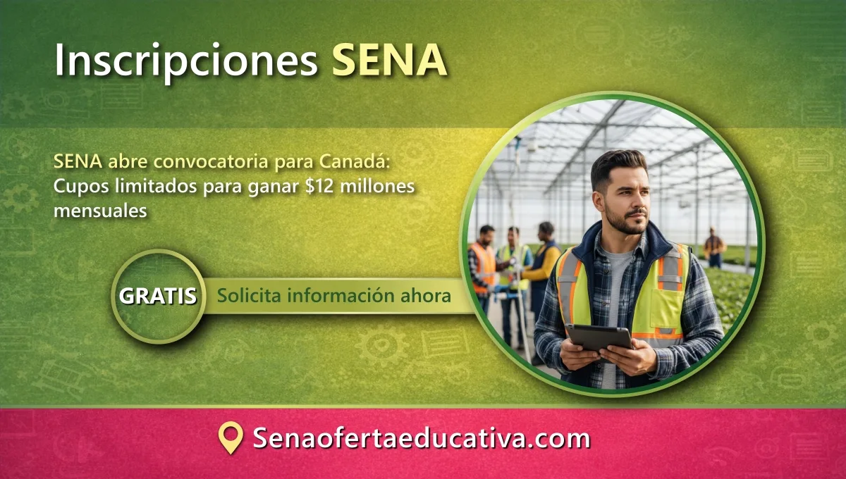 SENA abre convocatoria para Canadá Cupos limitados para ganar $12 millones mensuales