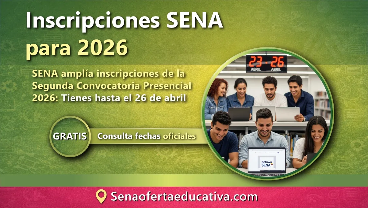 SENA amplía inscripciones de la Segunda Convocatoria Presencial 2026 Tienes hasta el 26 de abril