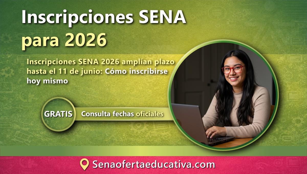 Inscripciones SENA 2026 amplían plazo hasta el 11 de junio Cómo inscribirse hoy mismo